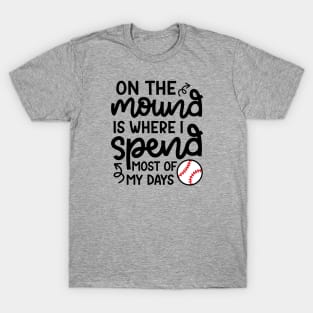 On The Mound Where I Spend Most Of My Days Baseball Pitcher Funny T-Shirt